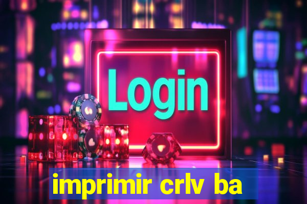 imprimir crlv ba